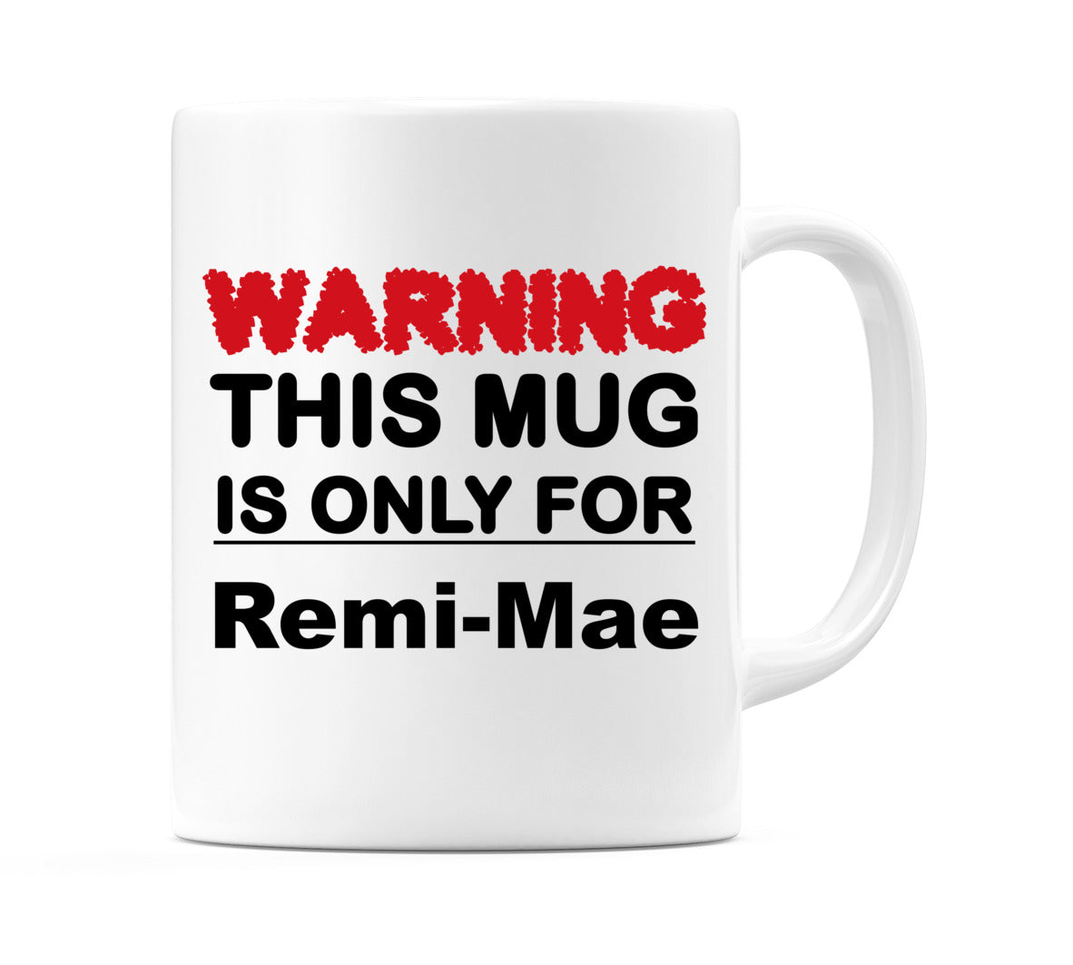Warning This Mug is ONLY for Remi-Mae Mug
