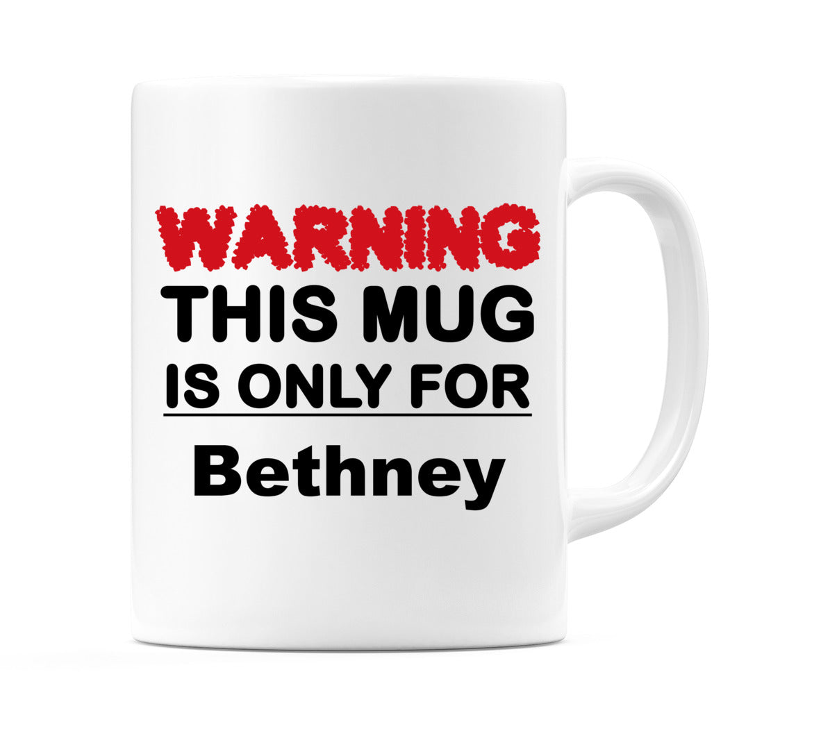 Warning This Mug is ONLY for Bethney Mug