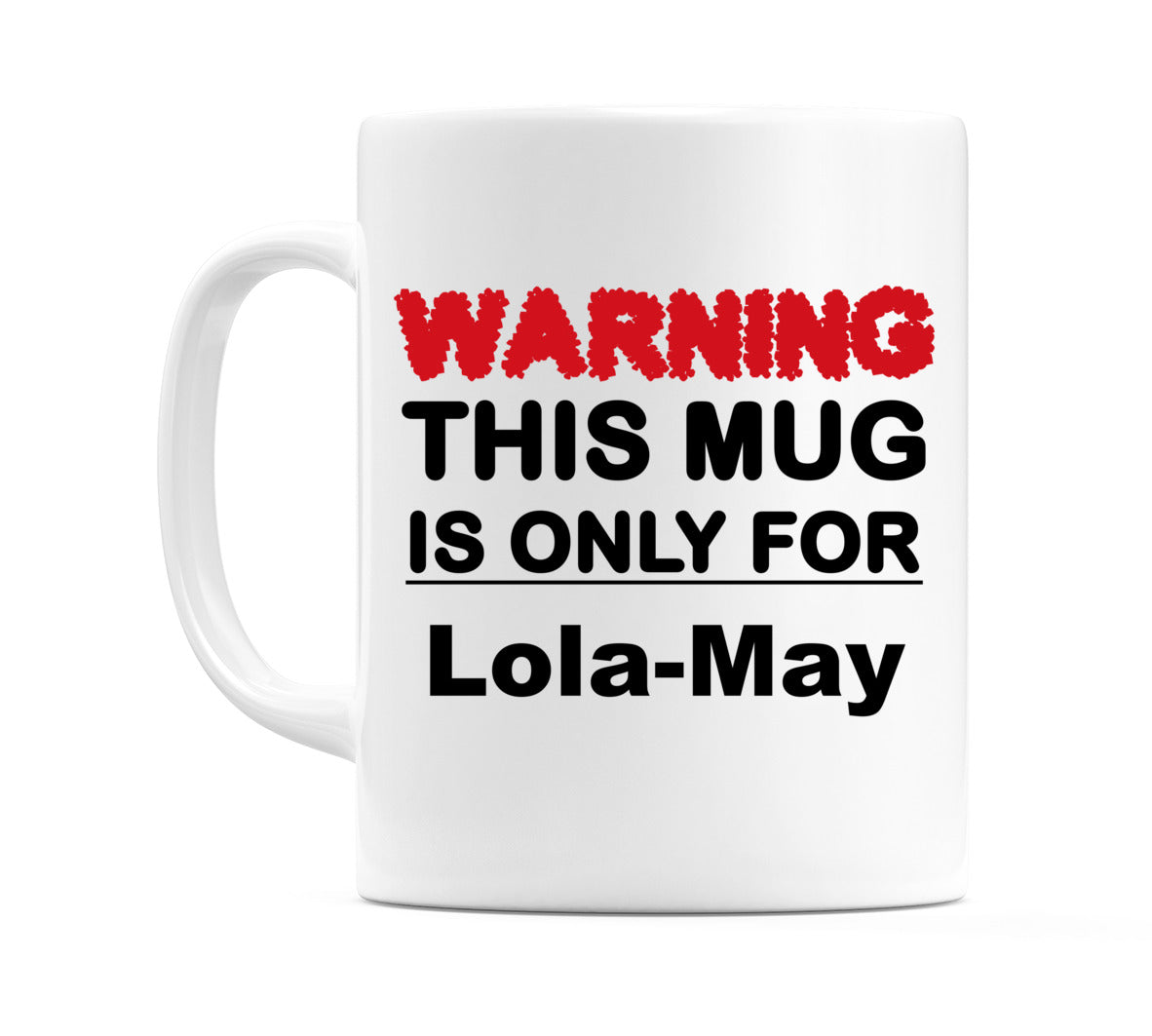 Warning This Mug is ONLY for Lola-May Mug