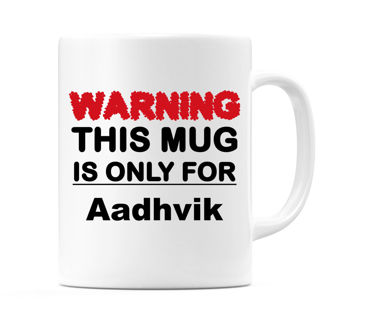 Warning This Mug is ONLY for Aadhvik Mug