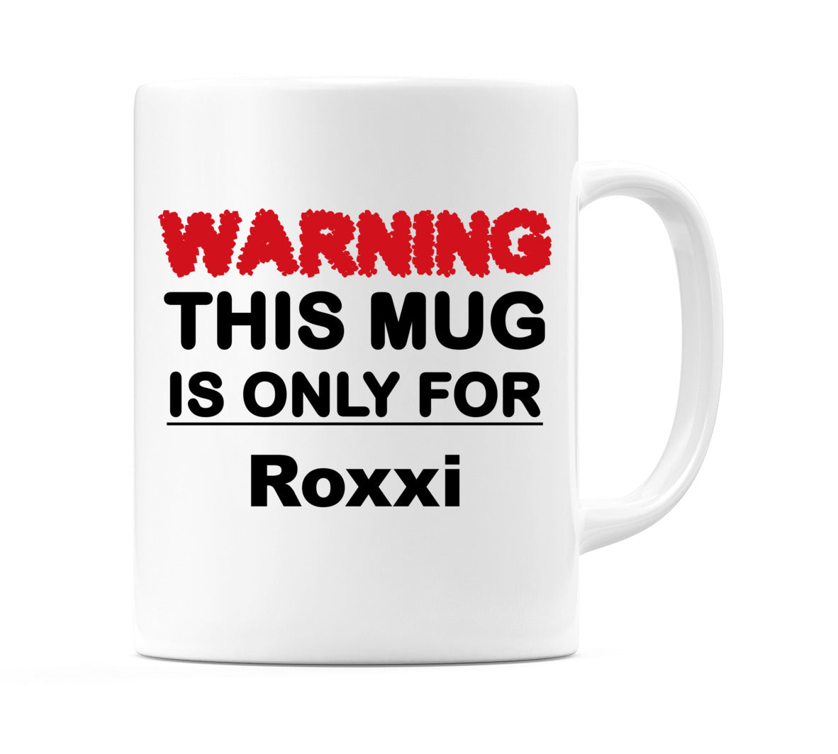 Warning This Mug is ONLY for Roxxi Mug
