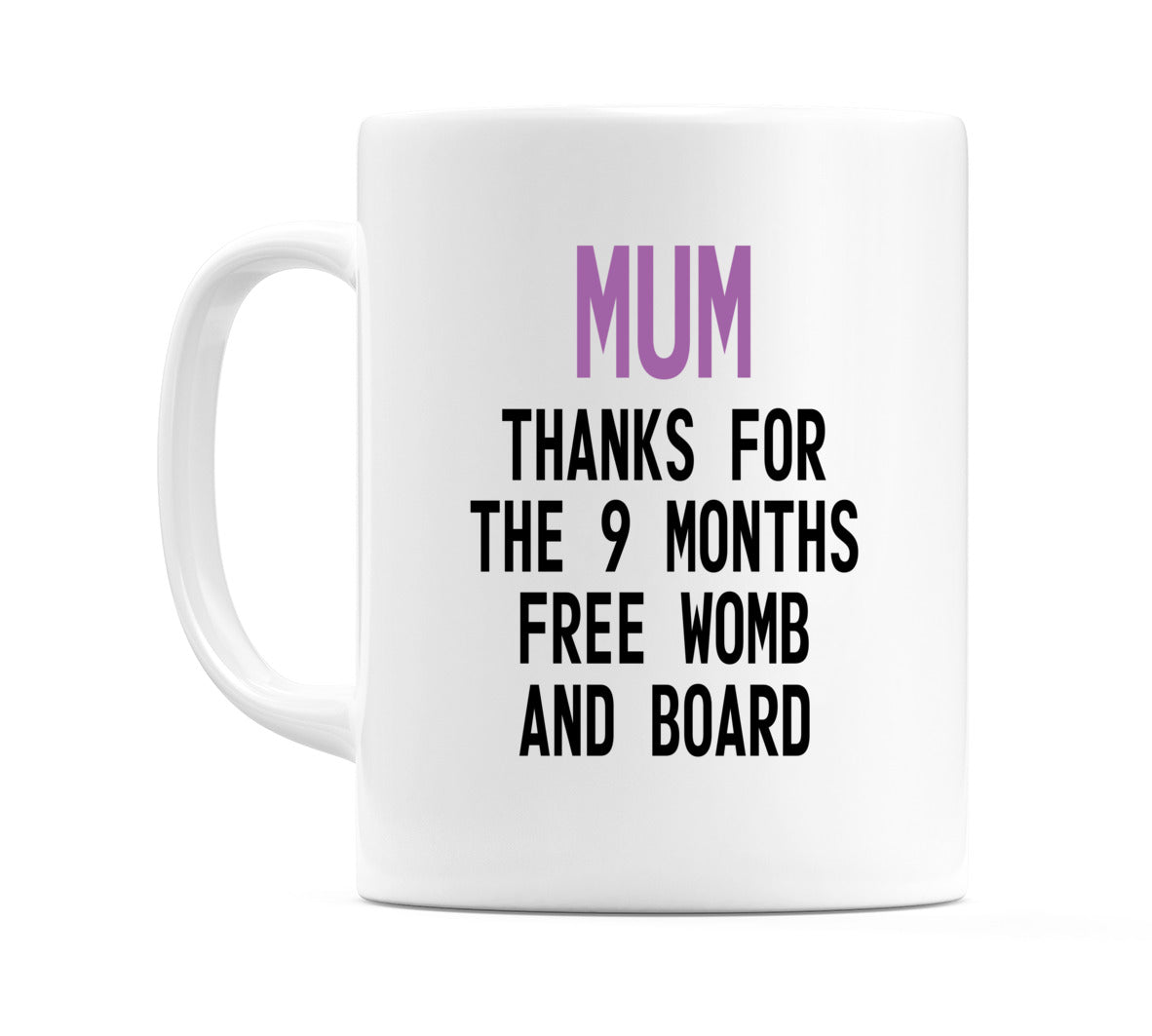 Mum Thanks for the 9 months free womb and board Mug