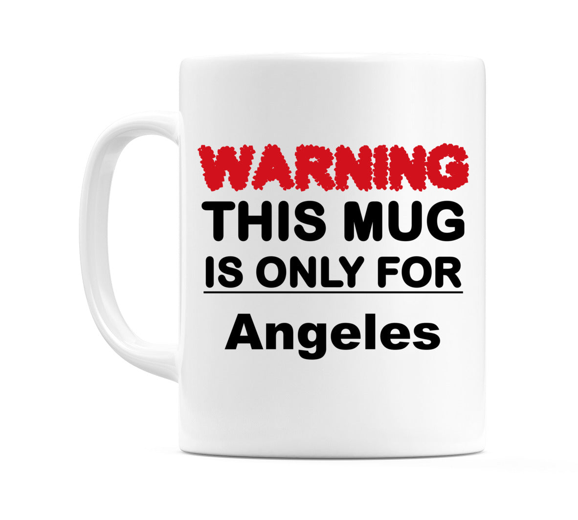 Warning This Mug is ONLY for Angeles Mug