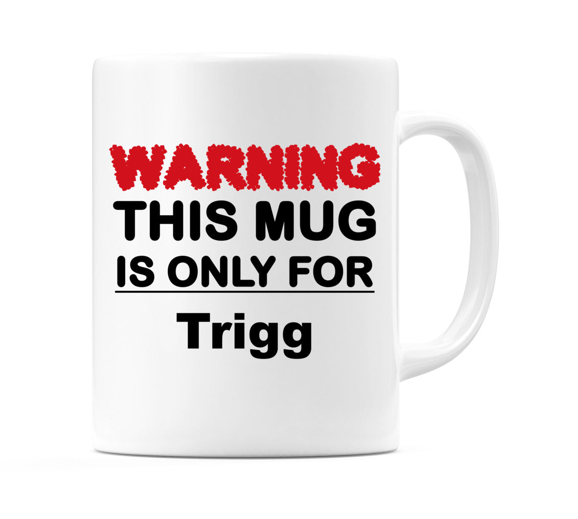 Warning This Mug is ONLY for Trigg Mug