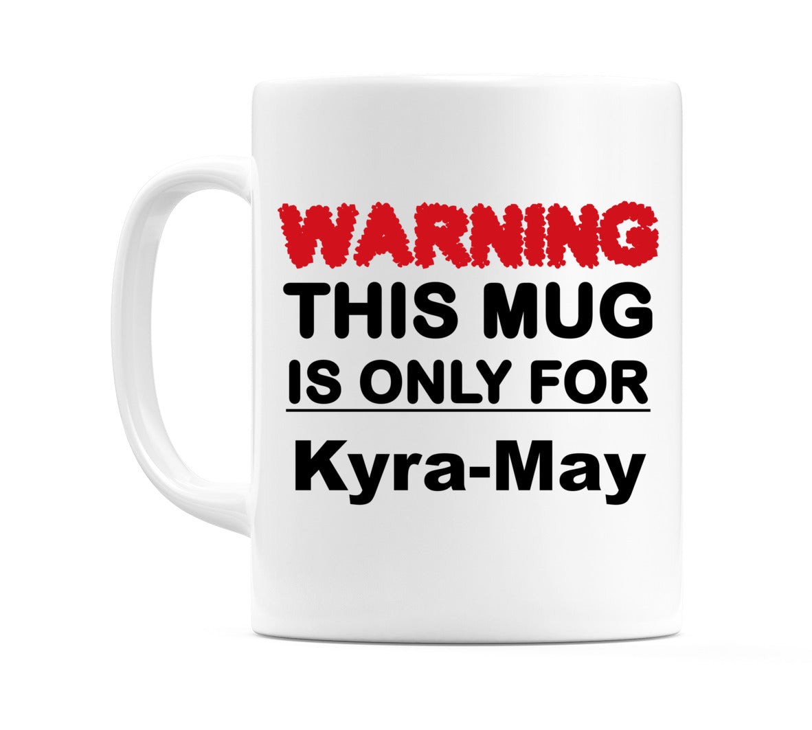 Warning This Mug is ONLY for Kyra-May Mug