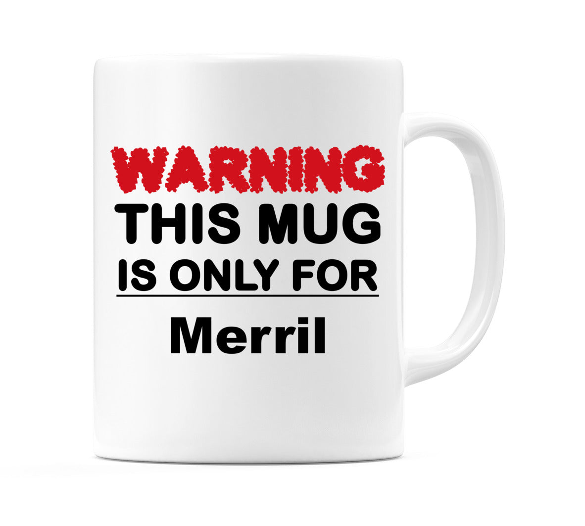 Warning This Mug is ONLY for Merril Mug