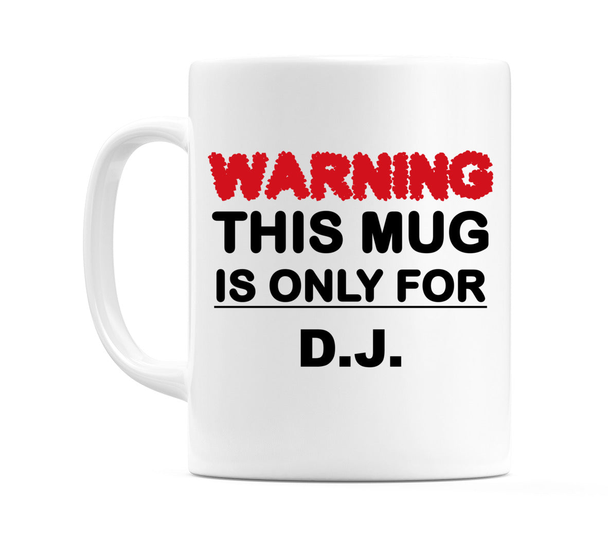 Warning This Mug is ONLY for D.J. Mug