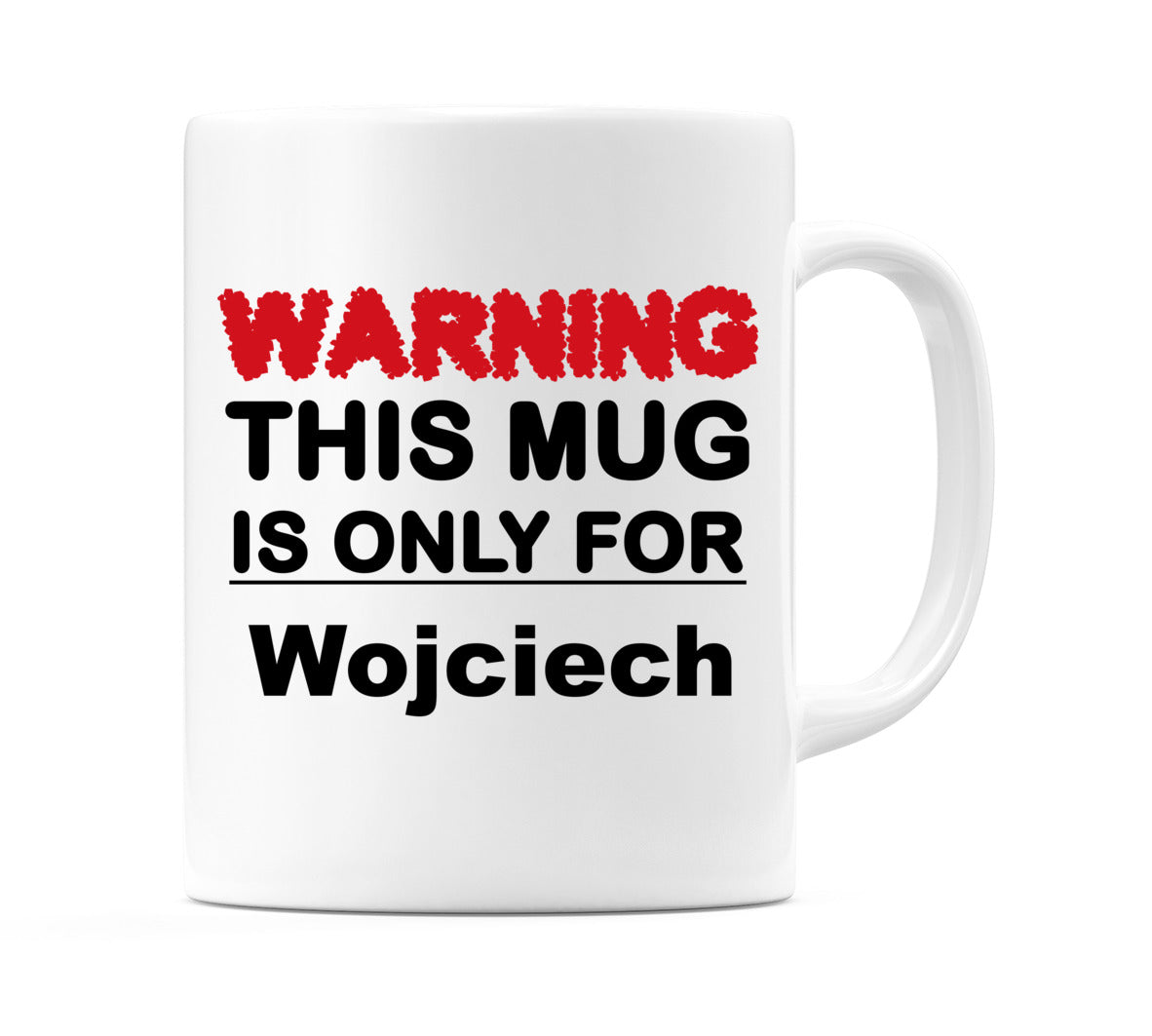Warning This Mug is ONLY for Wojciech Mug