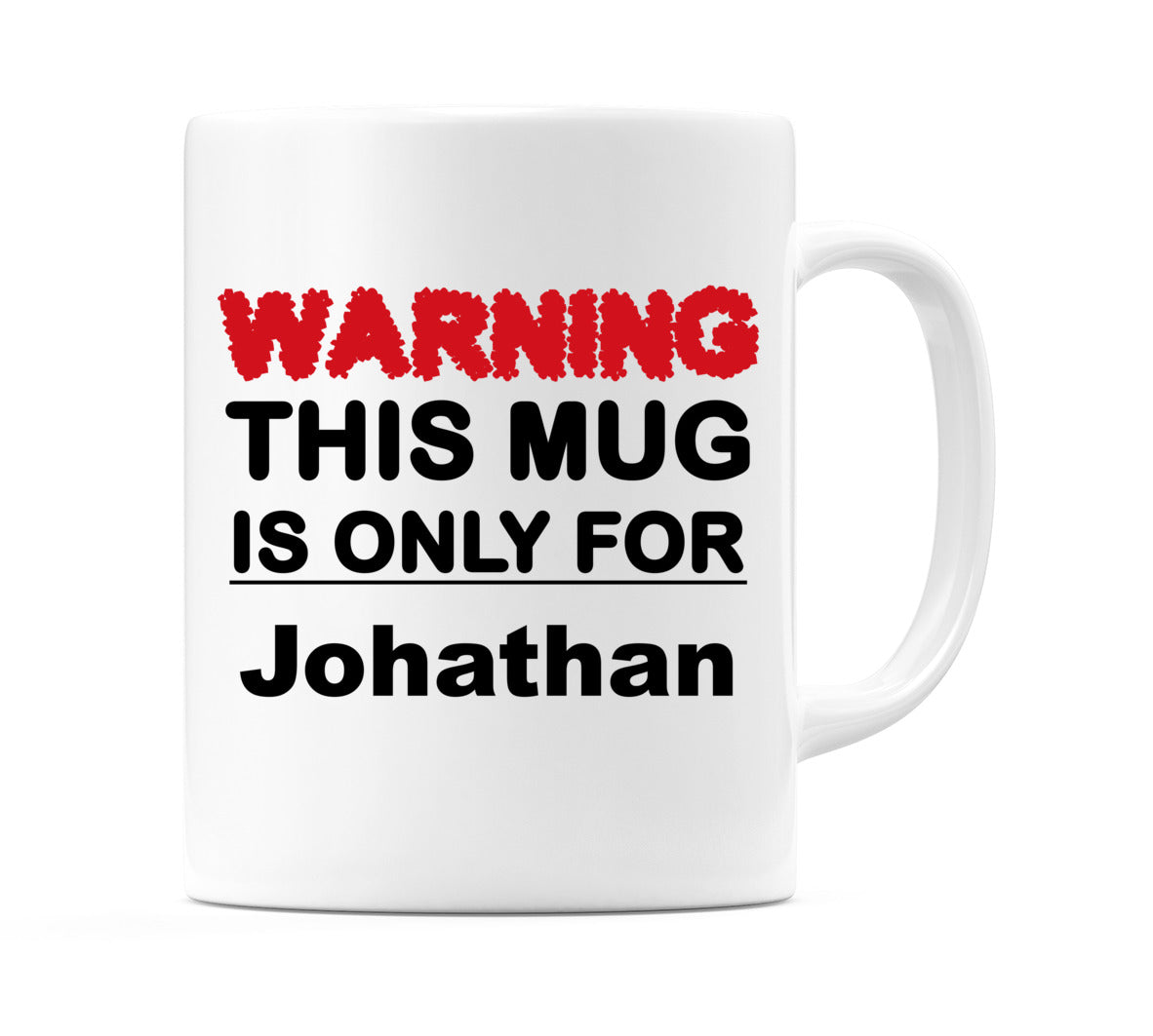 Warning This Mug is ONLY for Johathan Mug