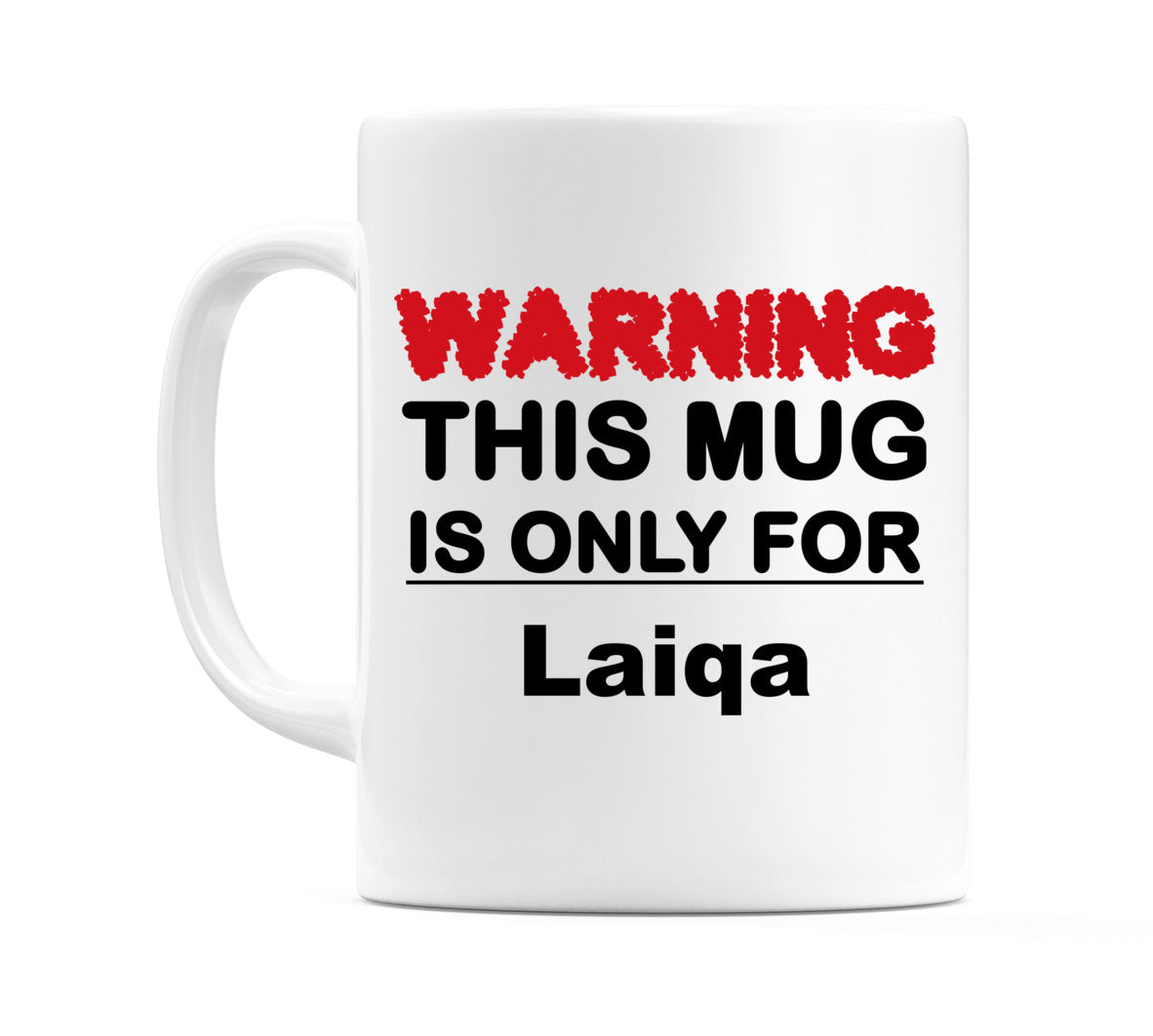 Warning This Mug is ONLY for Laiqa Mug