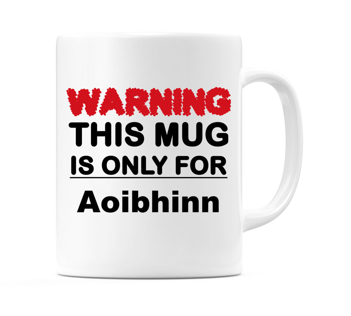 Warning This Mug is ONLY for Aoibhinn Mug