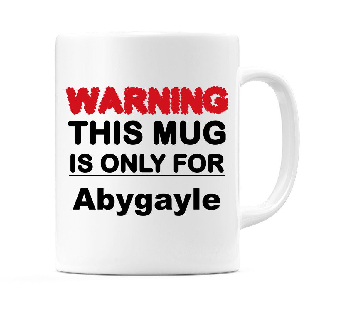 Warning This Mug is ONLY for Abygayle Mug