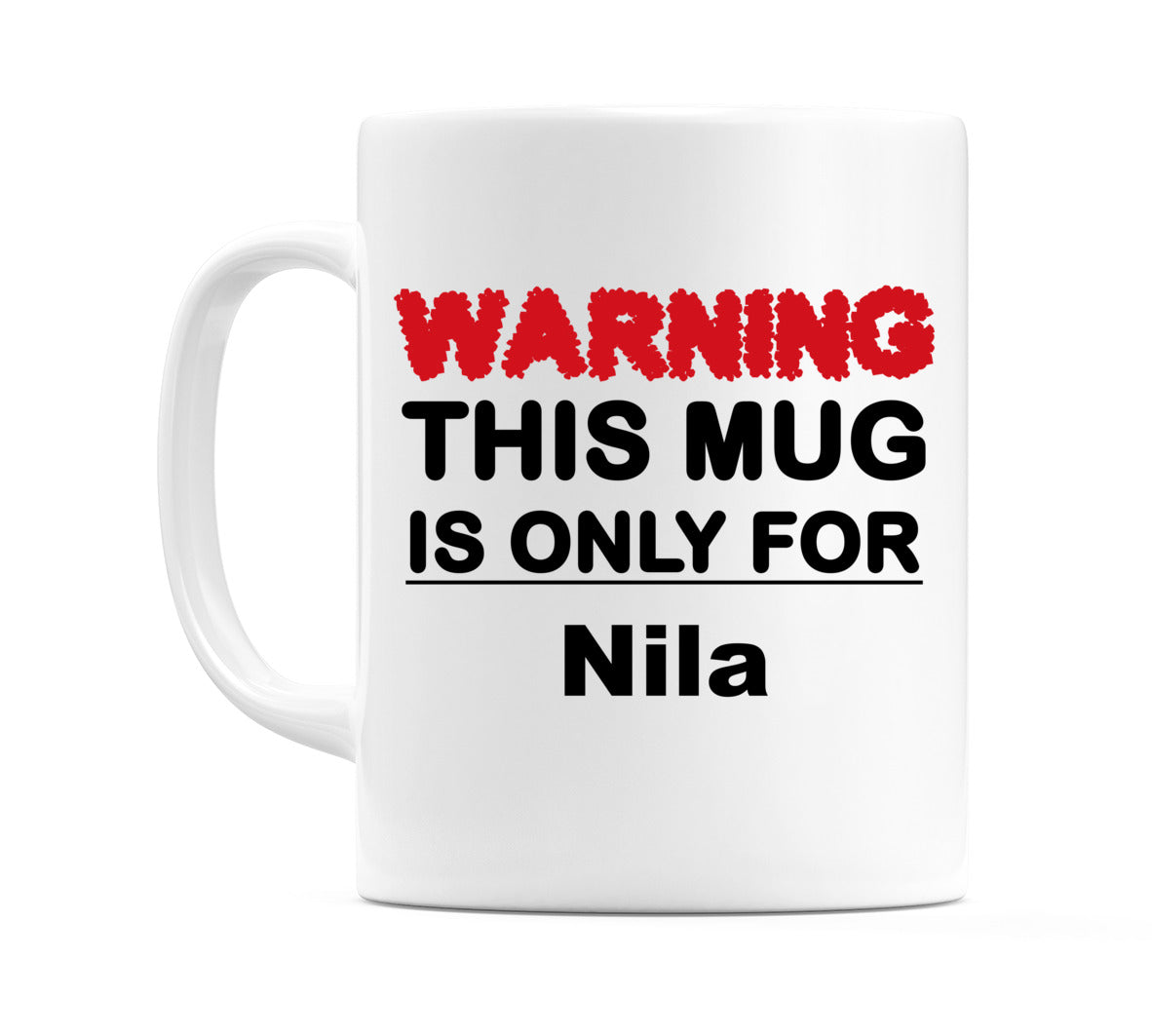Warning This Mug is ONLY for Nila Mug