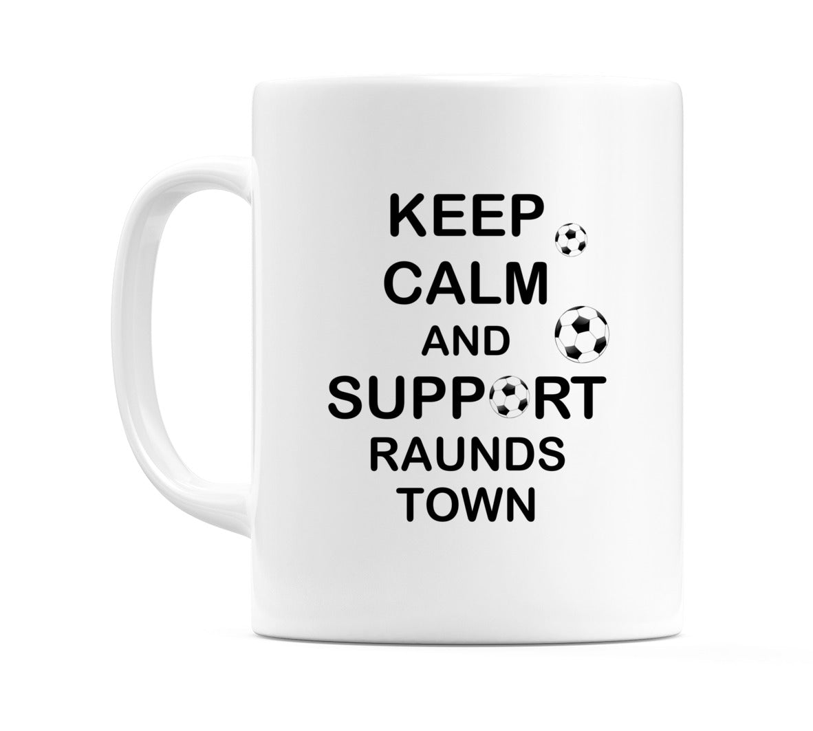 Keep Calm And Support Raunds Town Mug