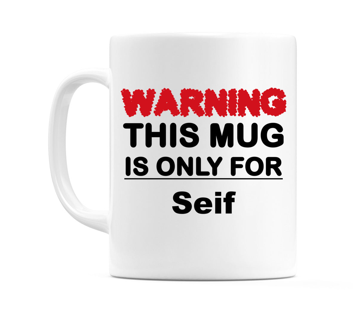 Warning This Mug is ONLY for Seif Mug