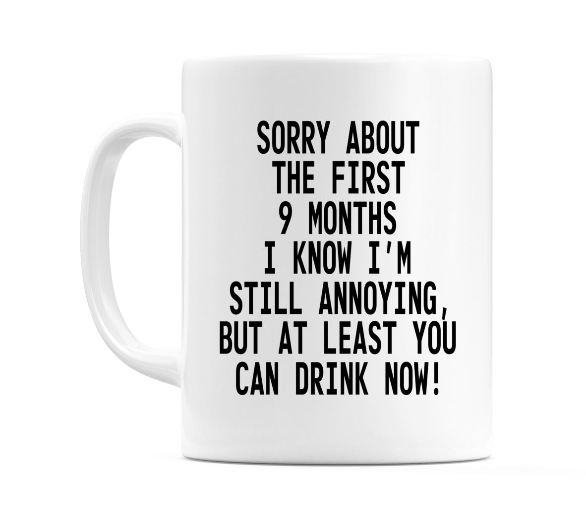 Sorry About the First 9 months.... Mug