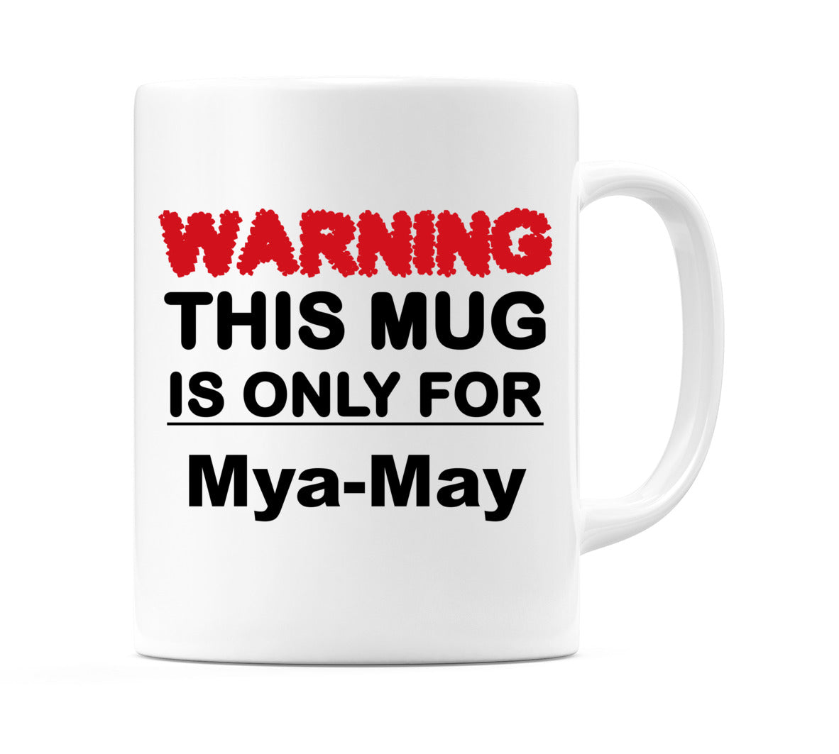 Warning This Mug is ONLY for Mya-May Mug