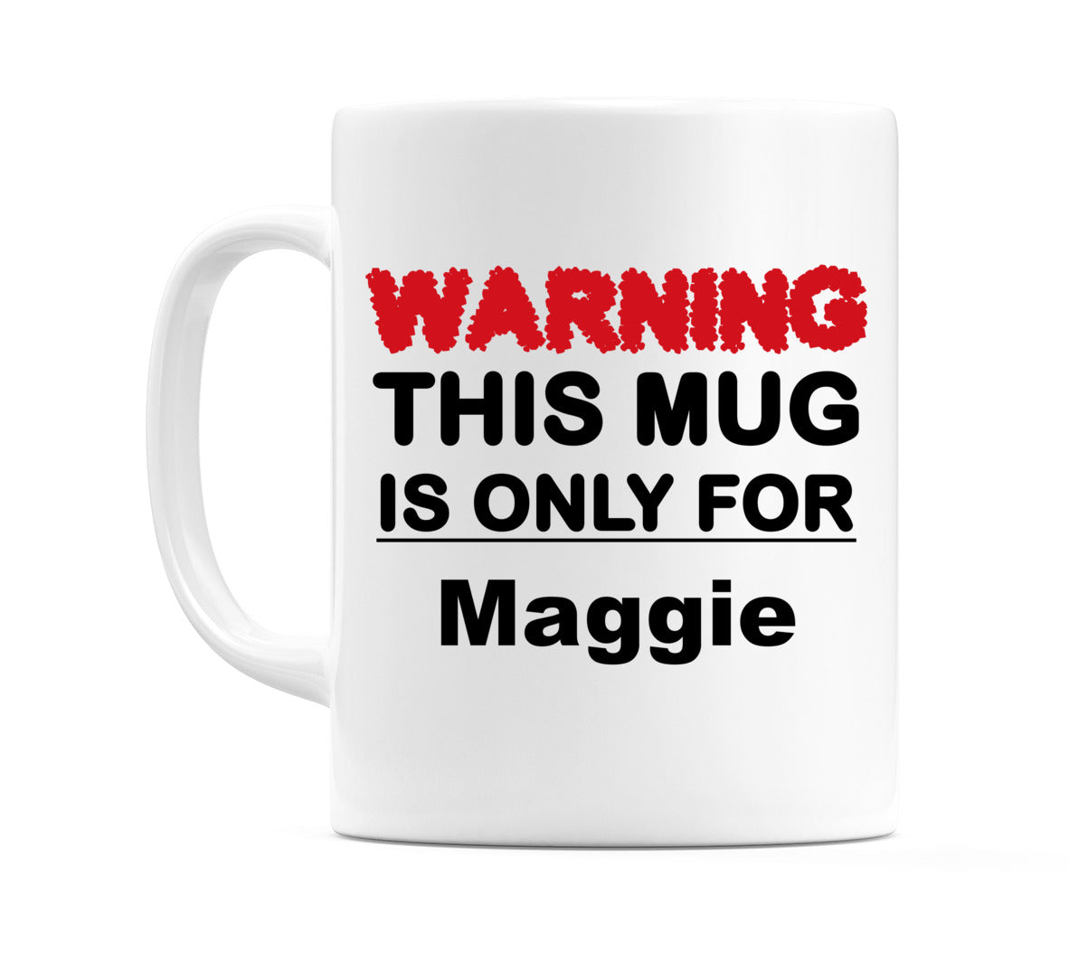 Warning This Mug is ONLY for Maggie Mug