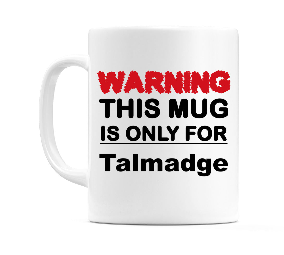 Warning This Mug is ONLY for Talmadge Mug