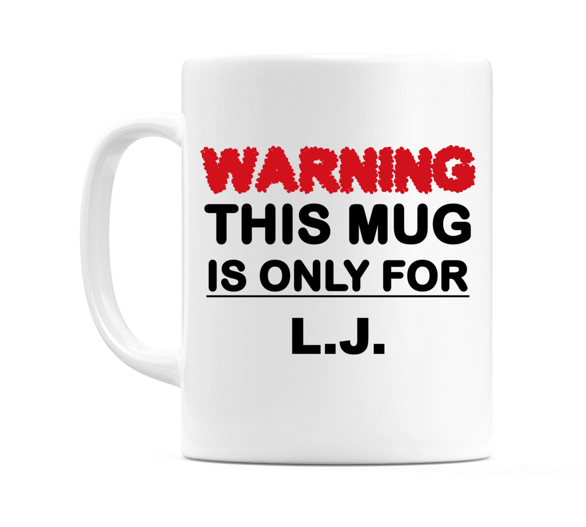 Warning This Mug is ONLY for L.J. Mug