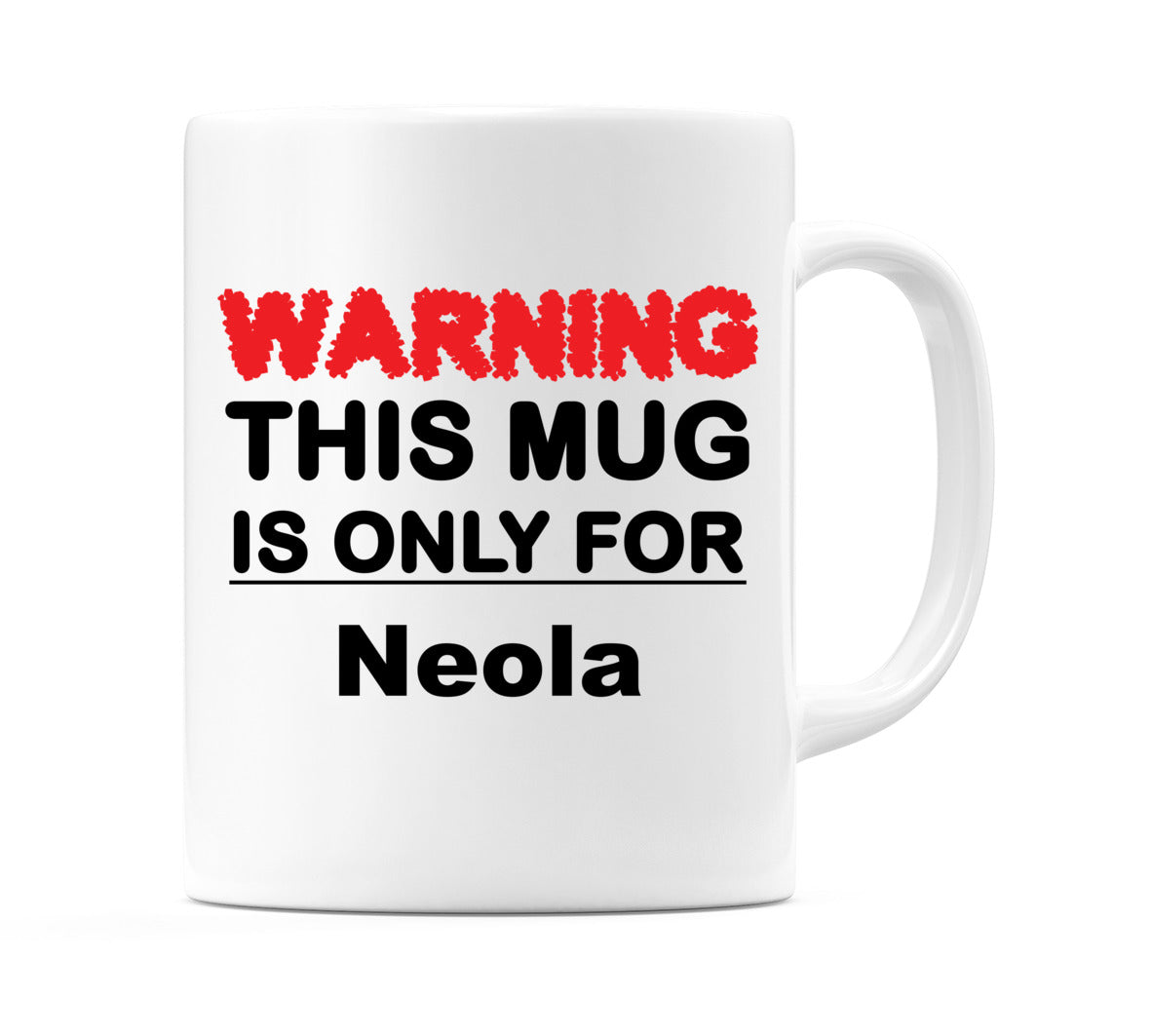 Warning This Mug is ONLY for Neola Mug