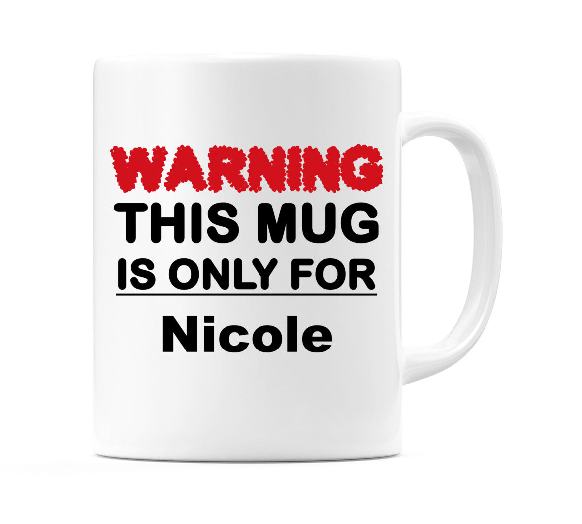 Warning This Mug is ONLY for Nicole Mug