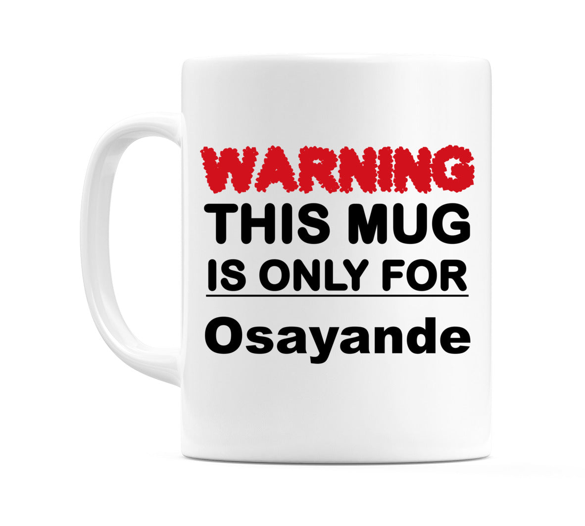 Warning This Mug is ONLY for Osayande Mug