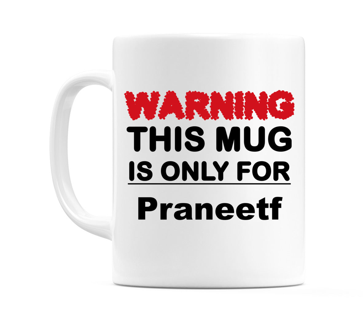 Warning This Mug is ONLY for Praneetf Mug