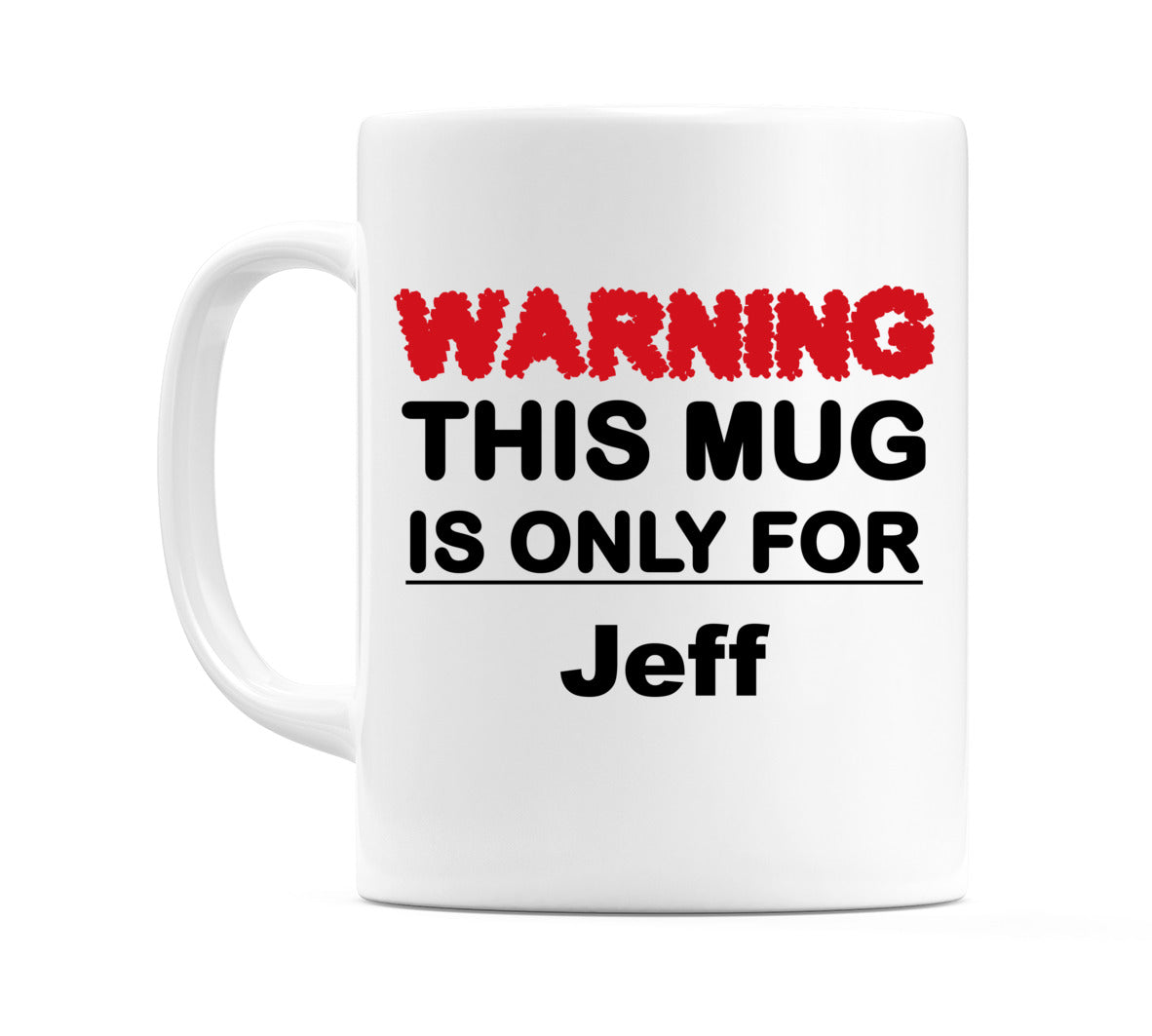 Warning This Mug is ONLY for Jeff Mug