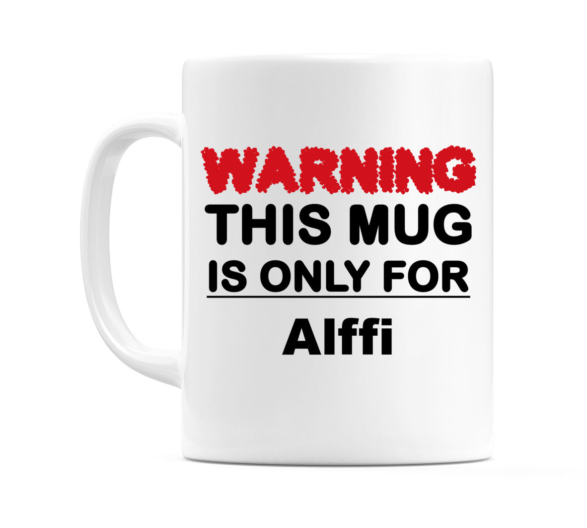 Warning This Mug is ONLY for Alffi Mug