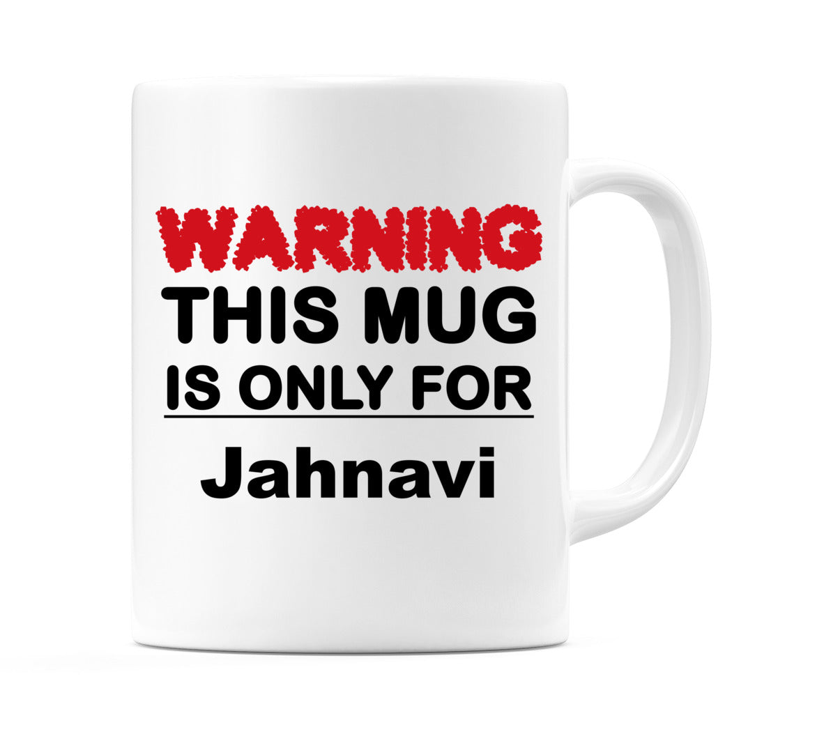 Warning This Mug is ONLY for Jahnavi Mug