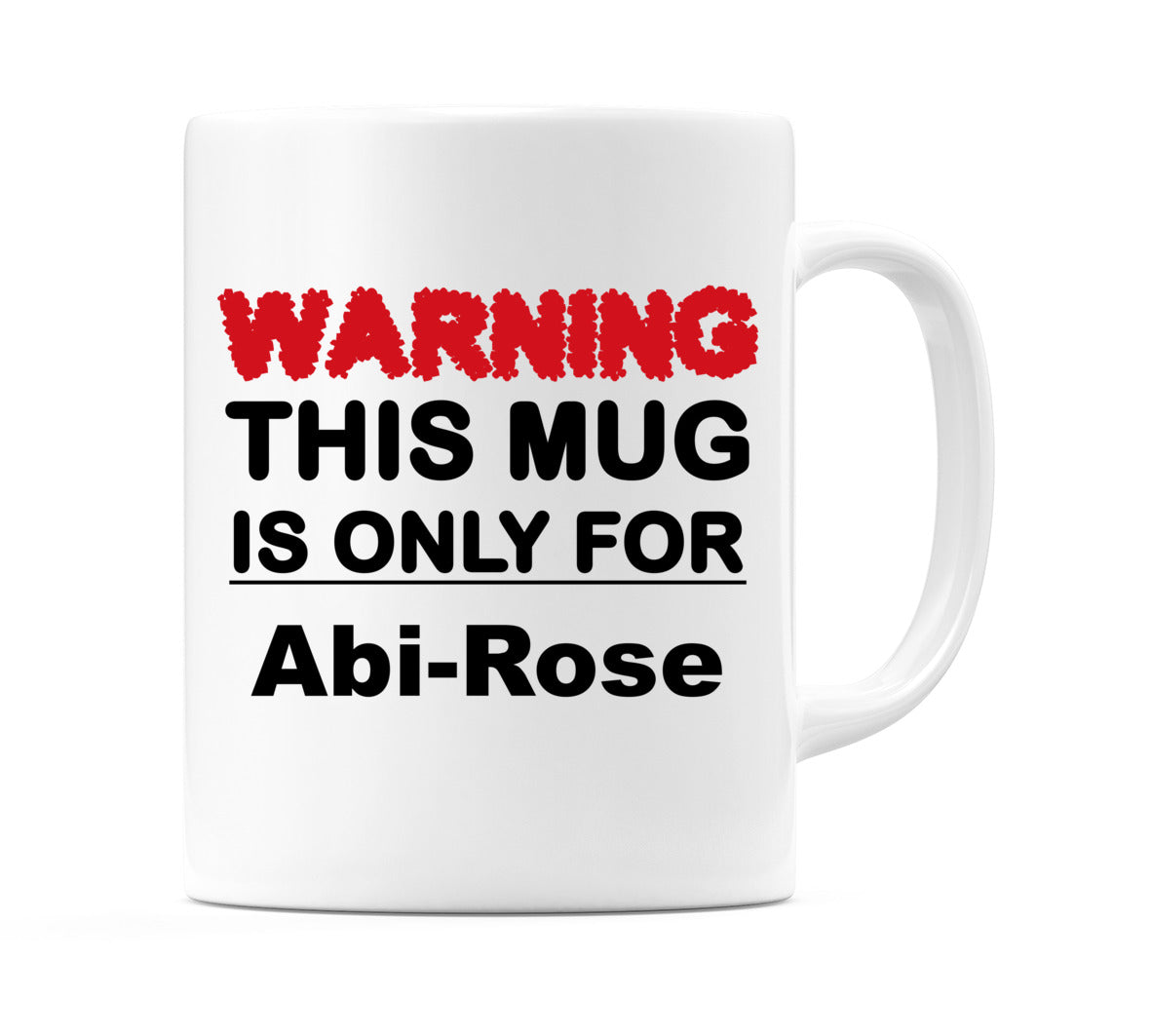 Warning This Mug is ONLY for Abi-Rose Mug