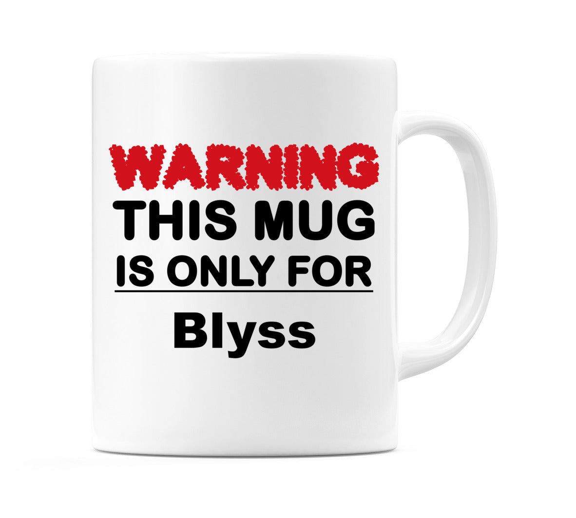 Warning This Mug is ONLY for Blyss Mug