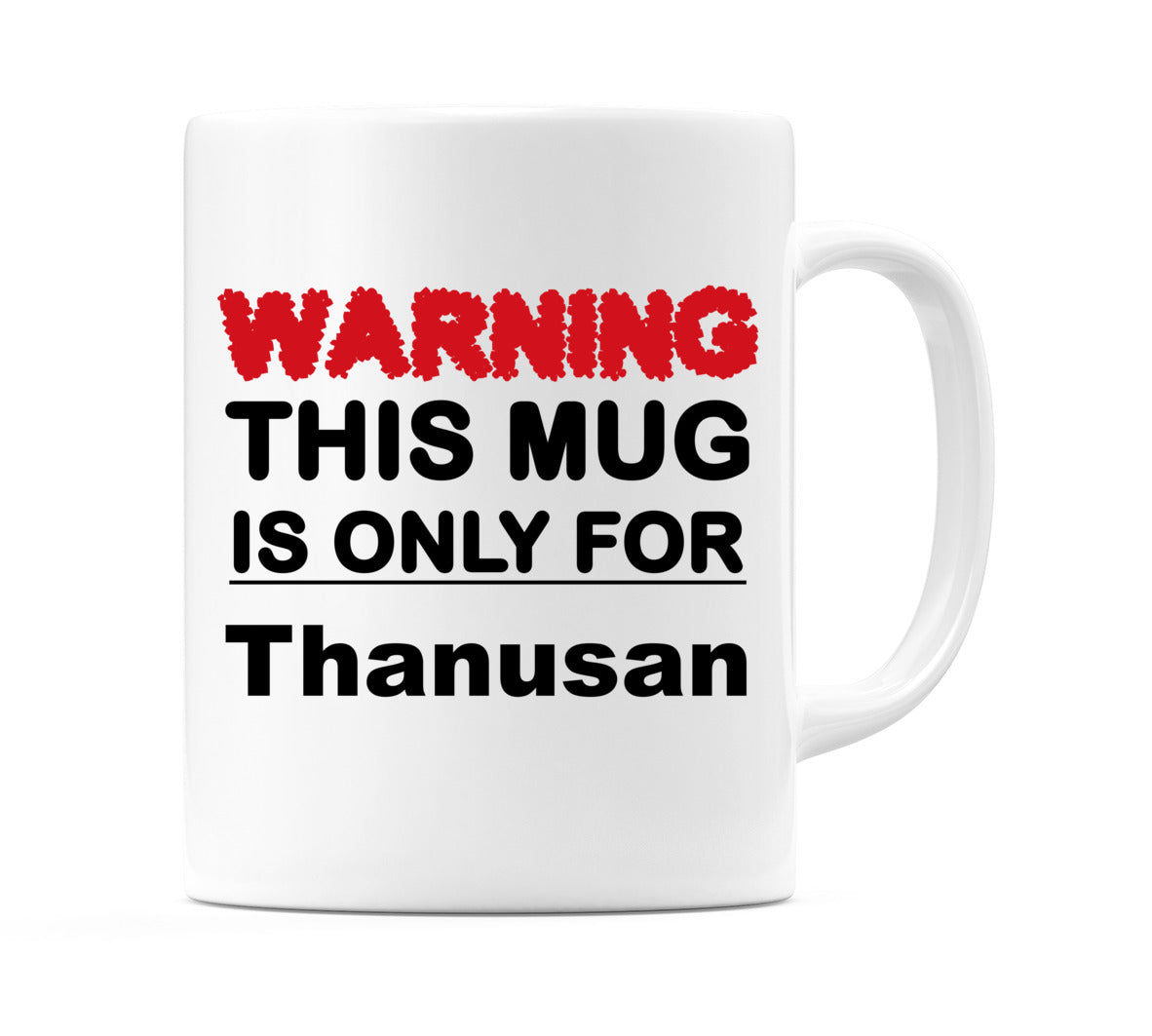 Warning This Mug is ONLY for Thanusan Mug