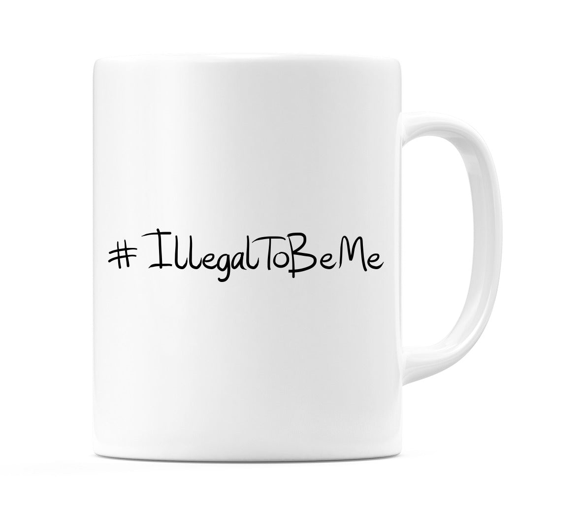 #IllegalToBeMe Mug