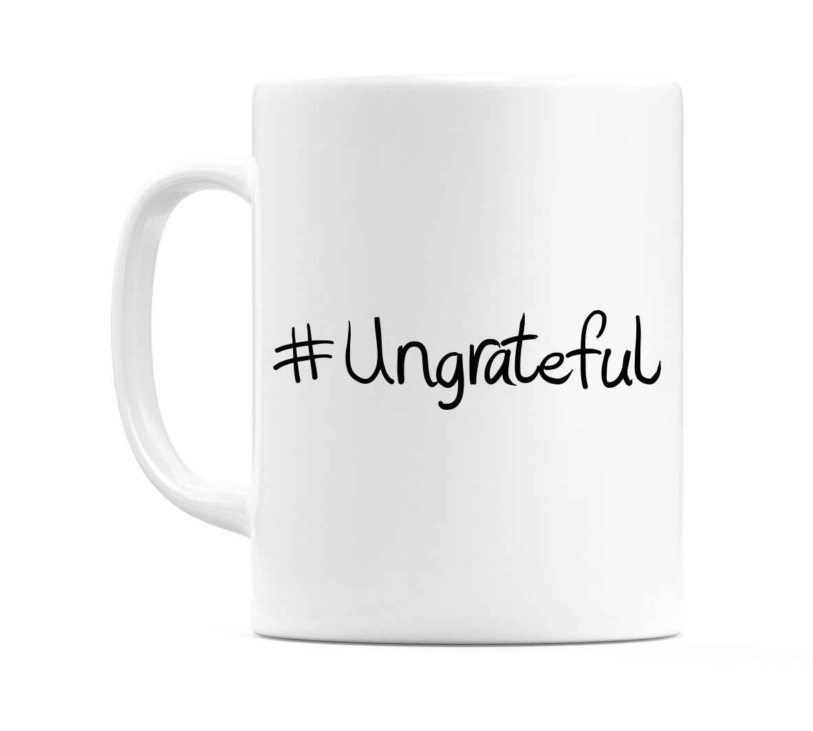 #Ungrateful Mug
