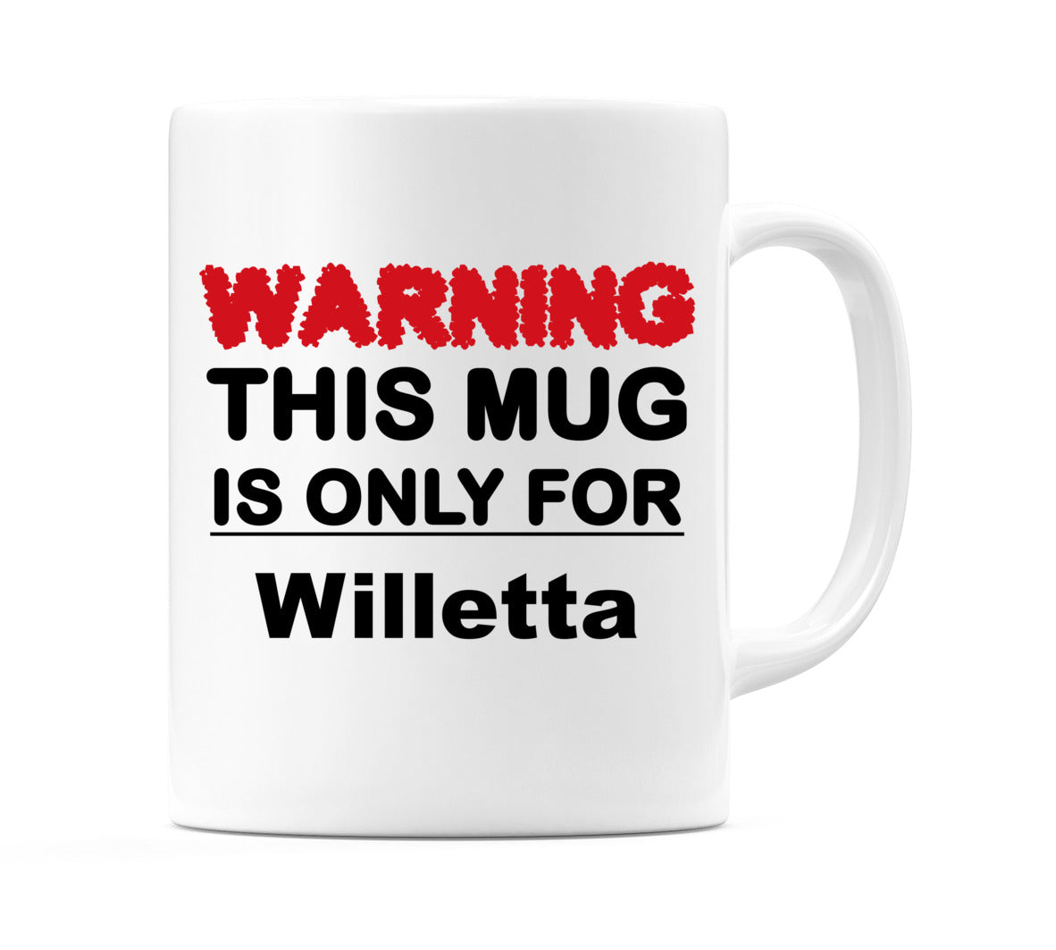 Warning This Mug is ONLY for Willetta Mug
