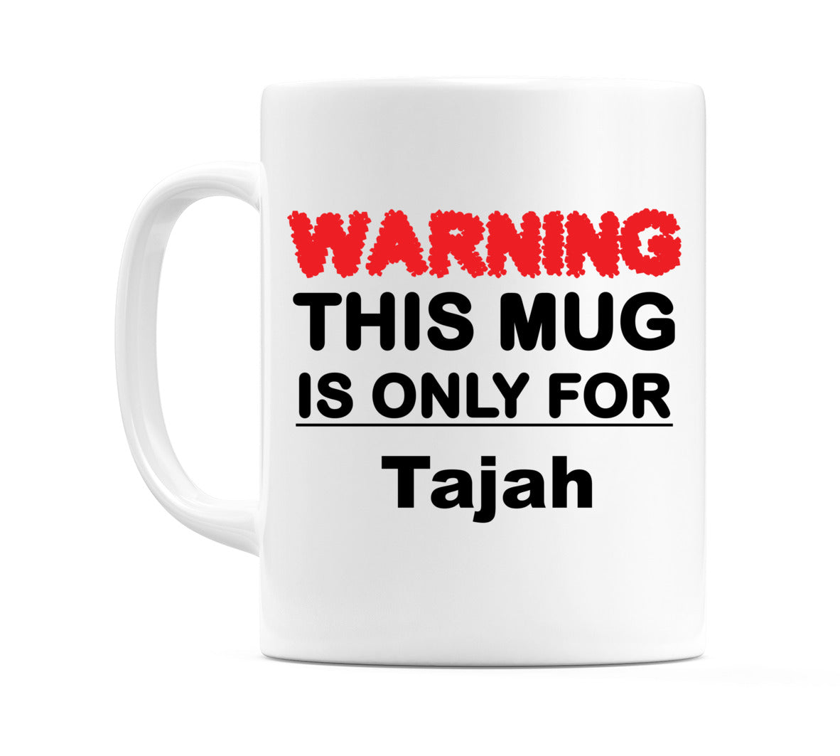 Warning This Mug is ONLY for Tajah Mug