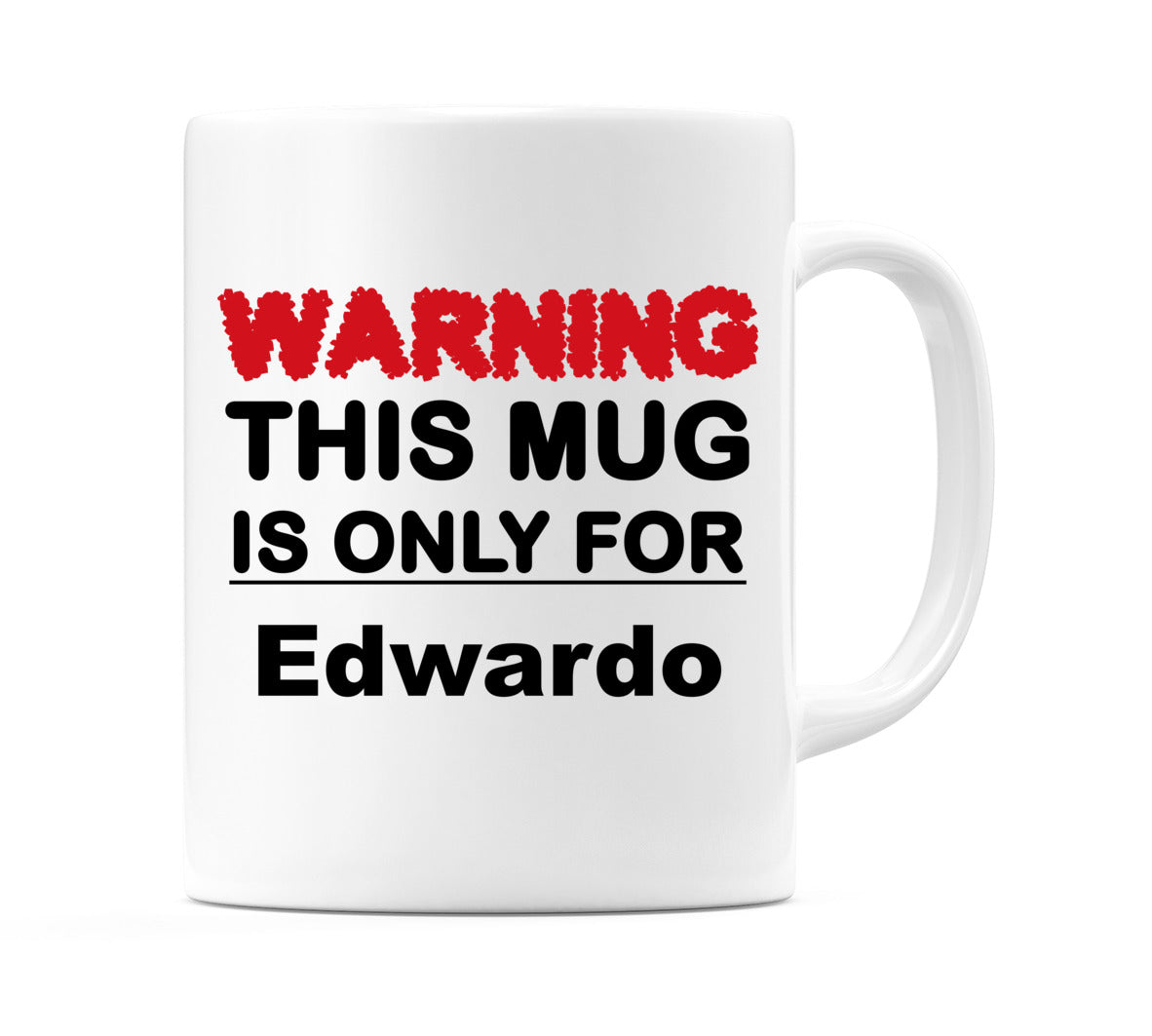 Warning This Mug is ONLY for Edwardo Mug