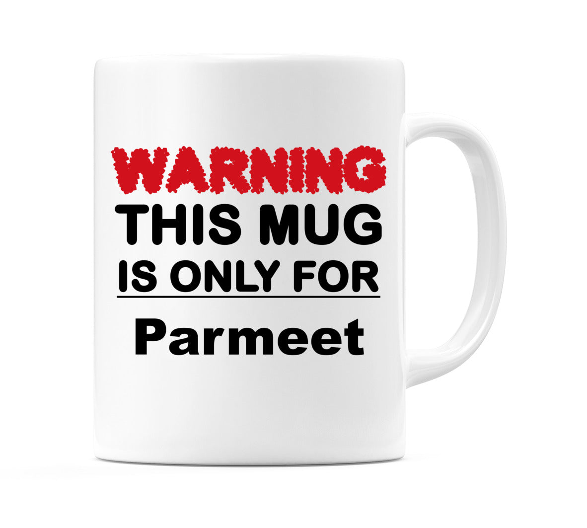 Warning This Mug is ONLY for Parmeet Mug