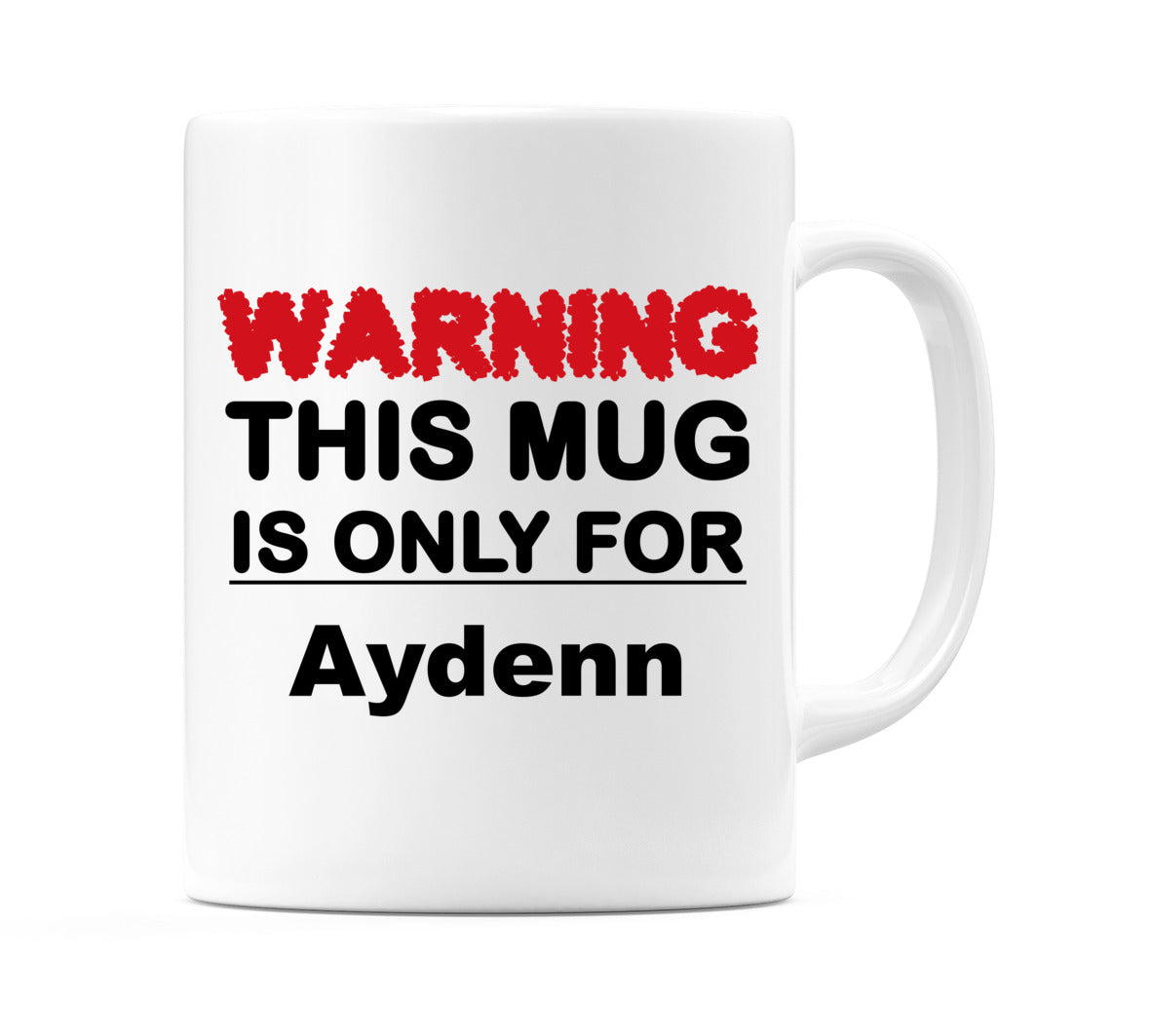 Warning This Mug is ONLY for Aydenn Mug