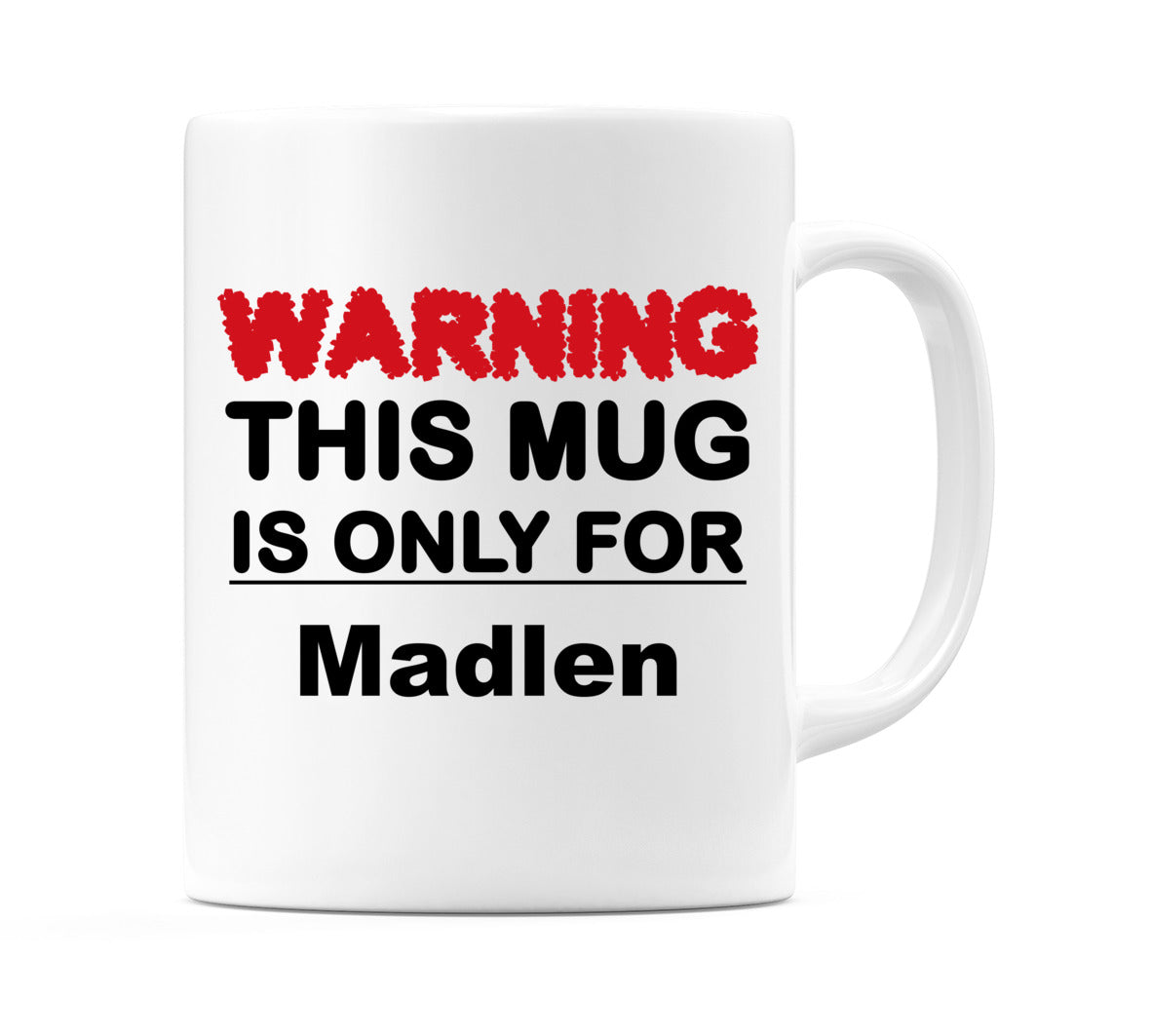 Warning This Mug is ONLY for Madlen Mug