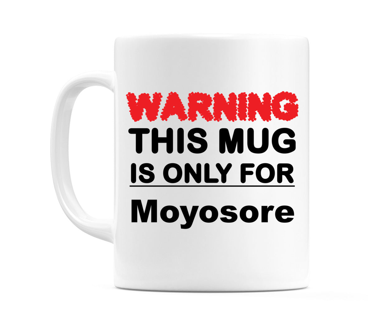 Warning This Mug is ONLY for Moyosore Mug