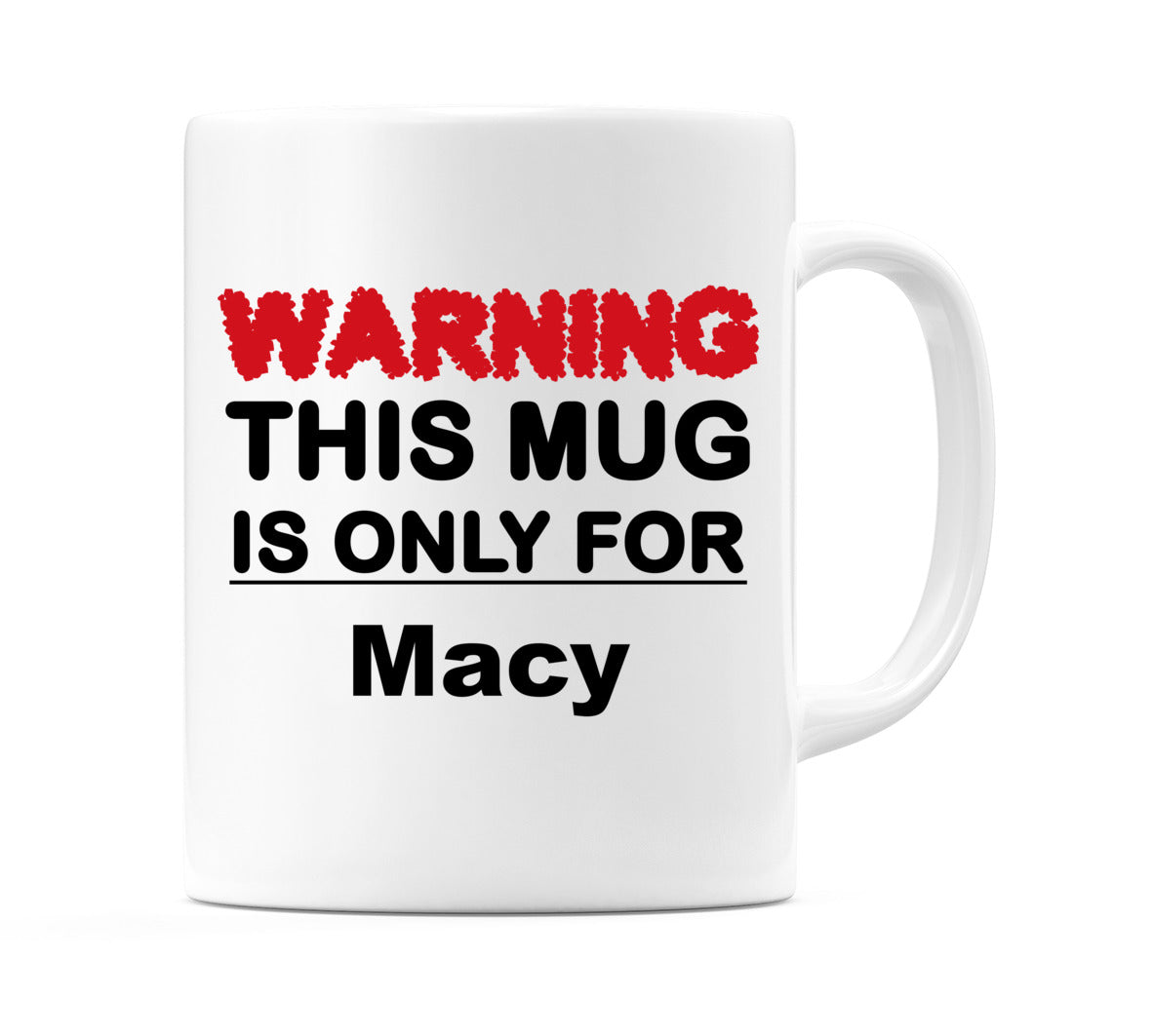 Warning This Mug is ONLY for Macy Mug