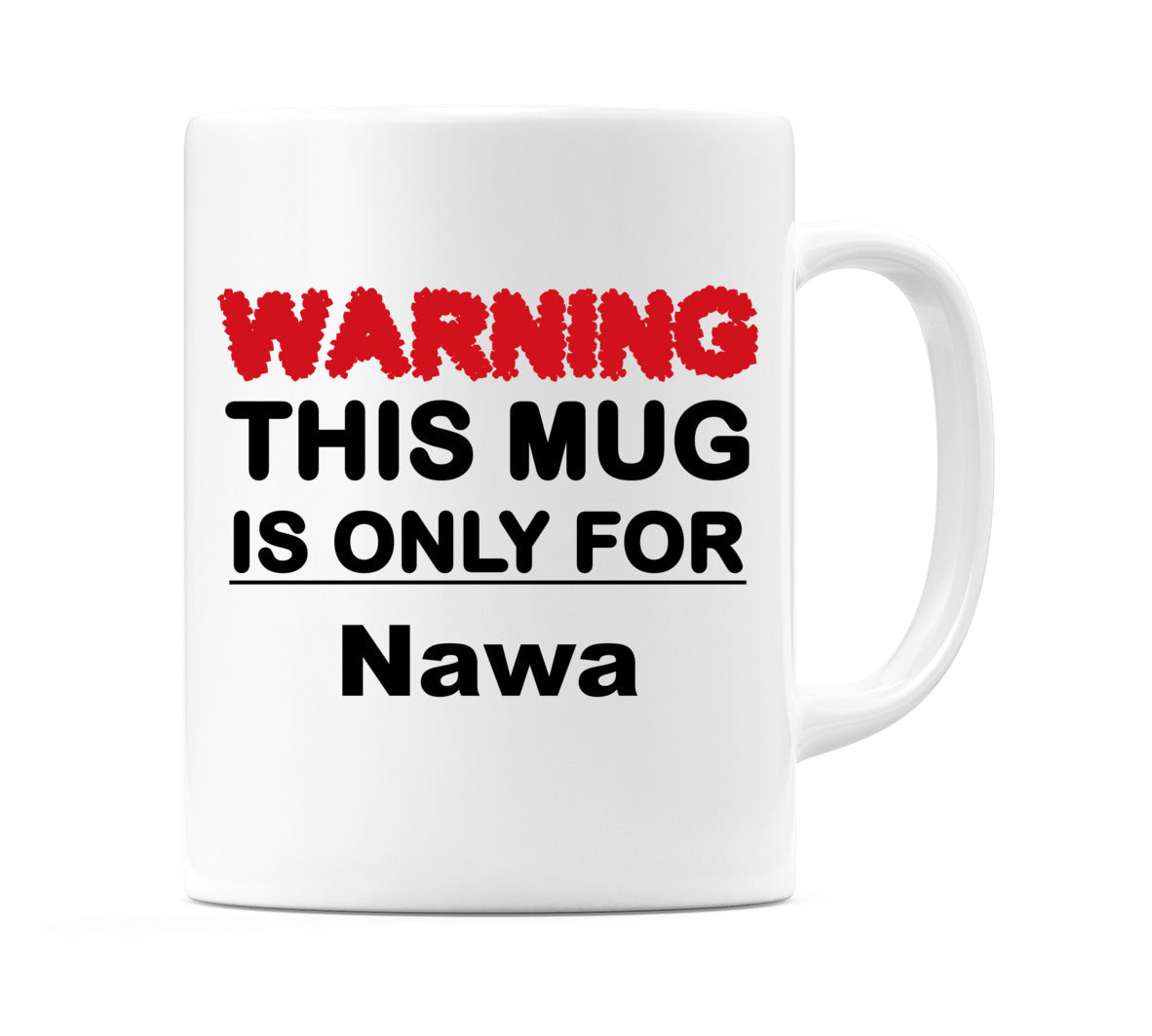 Warning This Mug is ONLY for Nawa Mug