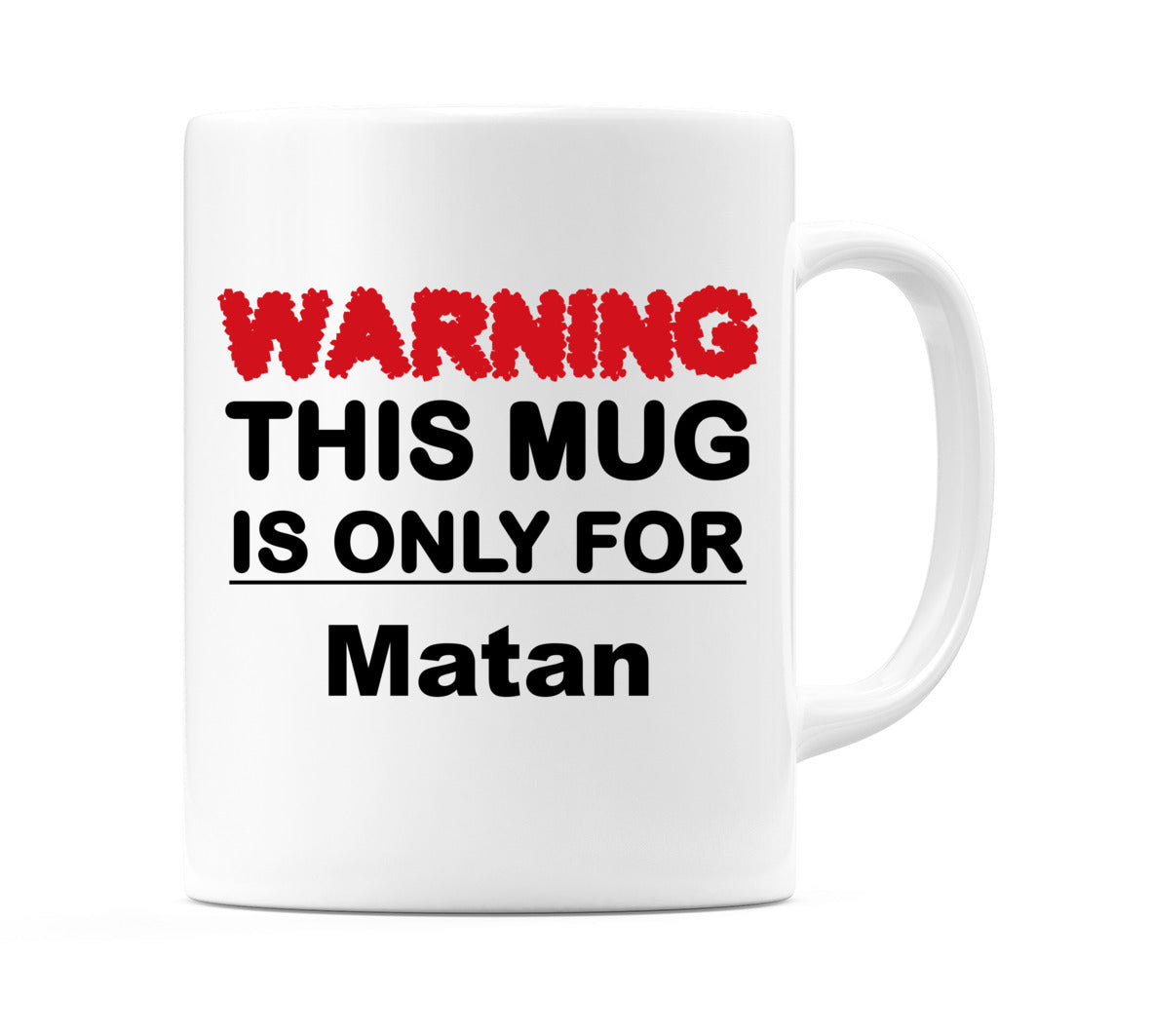 Warning This Mug is ONLY for Matan Mug