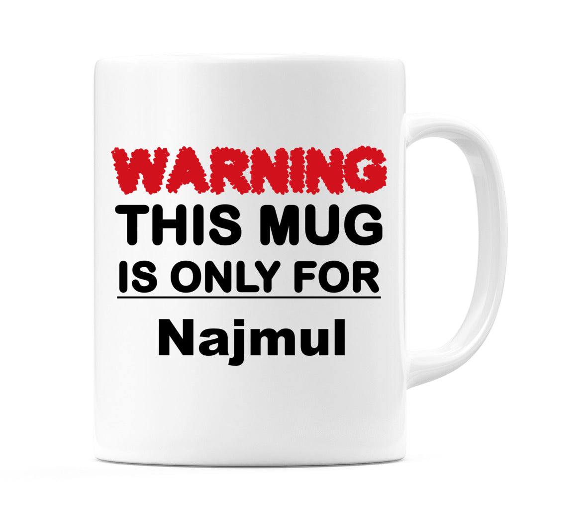 Warning This Mug is ONLY for Najmul Mug