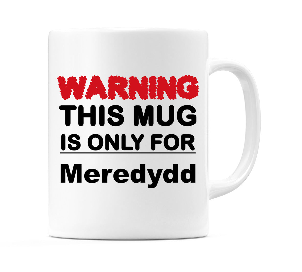 Warning This Mug is ONLY for Meredydd Mug
