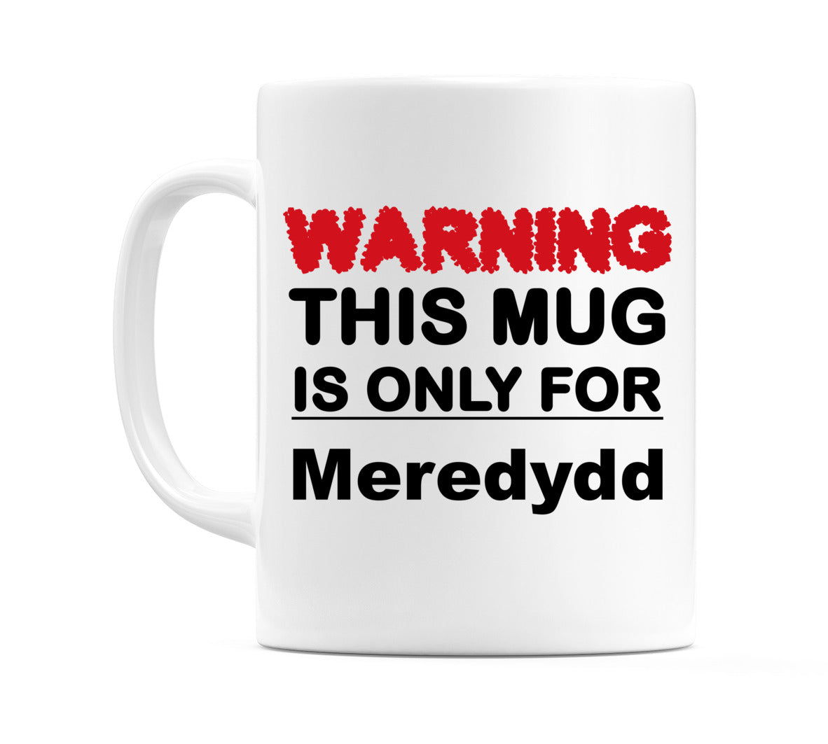 Warning This Mug is ONLY for Meredydd Mug