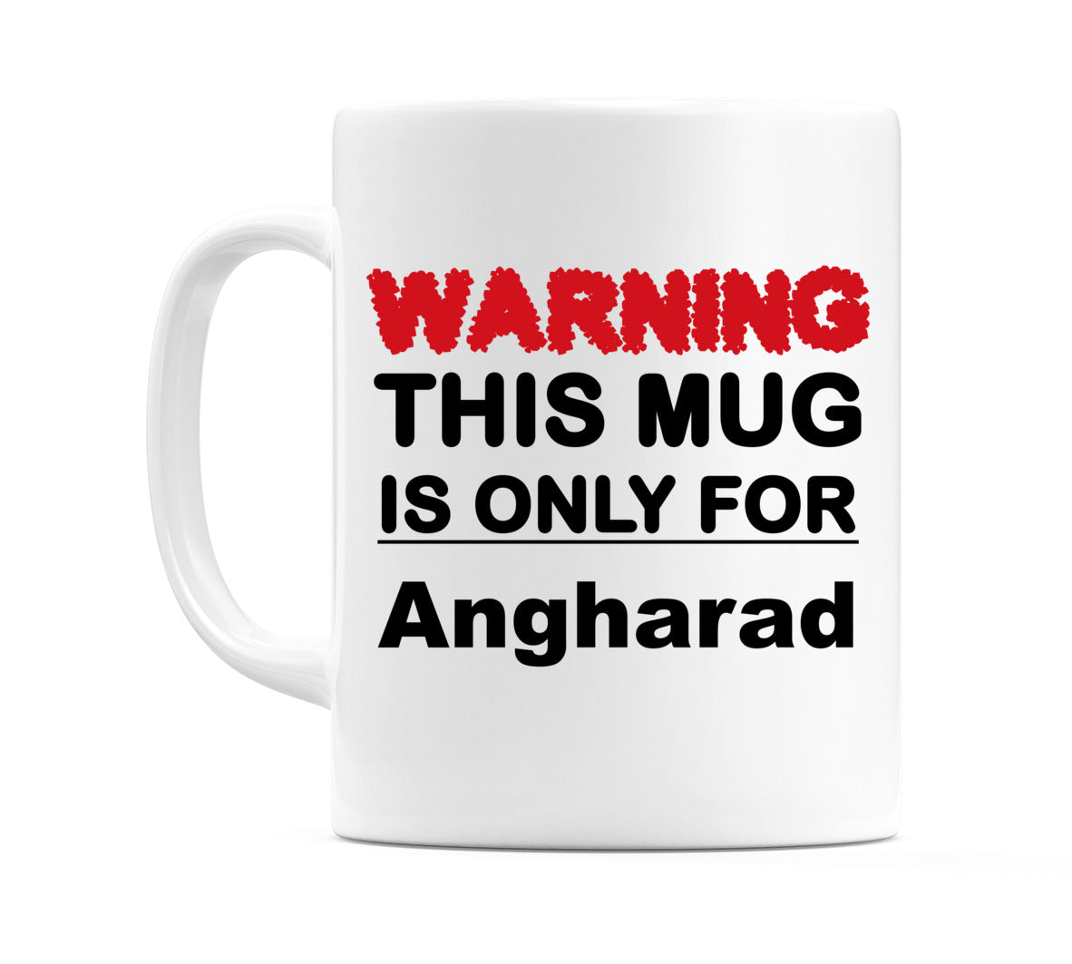 Warning This Mug is ONLY for Angharad Mug